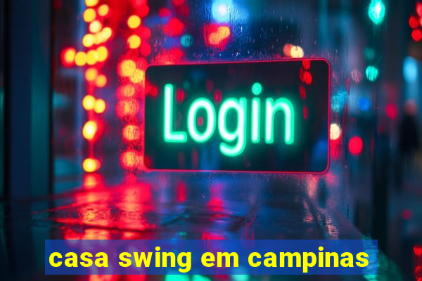 casa swing em campinas